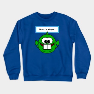 That's dope! Crewneck Sweatshirt